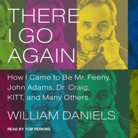 There I Go Again: How I Came to Be Mr. Feeny, John Adams, Dr. Craig, Kitt, and Many Others 154146477X Book Cover