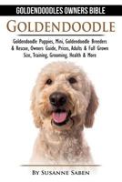 Goldendoodle: Goldendoodle Owners Bible: Goldendoodle Puppies, Mini, Goldendoodle Breeders & Rescue, Owners Guide, Prices, Adults & Full Grown Size, Training, Grooming, Health, & More 191135552X Book Cover