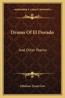 Drums Of El Dorado: And Other Poems 0548452059 Book Cover