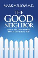 The Good Neighbor: Stories that Teach Families How to Live & Love Well 0998295116 Book Cover