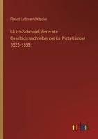 Ulrich Schmidel, der erste Geschichtsschreiber der La Plata-Länder 1535-1555 3337198597 Book Cover