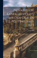 Privatbriefe Kaiser Leopold I. an Den Grafen F.E. Pötting, 1662-1673 1021704628 Book Cover