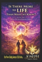 Is There More To Life Than What We Know?: A Spiritual Journey and Awakening to finding God 1461169283 Book Cover