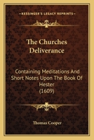 The Churches Deliuerance, Contayning Meditations Vppon the Booke of Hester 1165782979 Book Cover