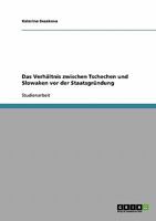 Das Verh�ltnis zwischen Tschechen und Slowaken vor der Staatsgr�ndung 363891173X Book Cover