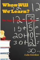 When Will We Learn? the Saga of Education Reform 1518653820 Book Cover