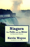 Niagara: The Falls and the River: An Illustrated History 0692522522 Book Cover