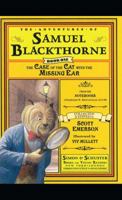 The Case of the Cat with the Missing Ear: From the notebooks of Edward R. Smithfield, D.V.M. (The Adventures of Samuel Blackthorne, Book One) 0689876157 Book Cover