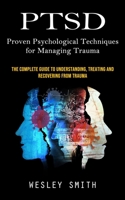 Ptsd: Proven Psychological Techniques for Managing Trauma 1998927261 Book Cover