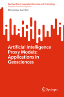 Artificial Intelligence Proxy Models: Applications in Geosciences (SpringerBriefs in Applied Sciences and Technology) 303190446X Book Cover