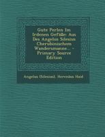 Gute Perlen Im Irdenen Gefäße: Aus Des Angelus Silesius Cherubinischem Wandersmanne... 1293917974 Book Cover