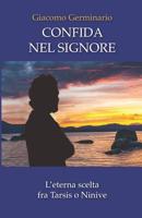 Confida Nel Signore: L'eterna scelta fra Tarsis o Ninive 1070263818 Book Cover