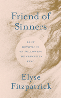 Friend of Sinners: Lent Devotions on Following the Crucified King 180254366X Book Cover