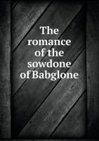 The Romance Of The Sowdone Of Babylone And Of Ferumbras, His Son Who Conquered Rome 0548710392 Book Cover