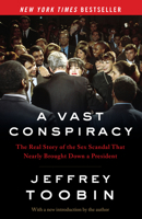 A Vast Conspiracy: The Real Story of the Sex Scandal That Nearly Brought Down a President 0375502955 Book Cover