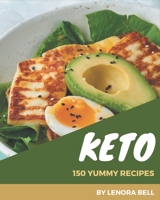 150 Yummy Keto Recipes: The Best Yummy Keto Cookbook on Earth B08HSFZJP9 Book Cover