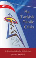My Turkish Missile Crisis: A Memoir from the Front Line of 1962 1887317902 Book Cover