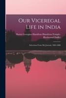 Our Viceregal Life in India: Selections From My Journal, 1884-1888 101790863X Book Cover