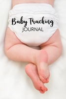 BABY TRACKING JOURNAL: Daily Childcare Journal, Baby Diary, Daily Activity Log, Baby's Daily Log Book. Breastfeeding Journal. Track Feedings, Sleeping ... and More. Perfect For New Parents Or Nannies. 1678544655 Book Cover