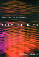 City of Bits: Space, Place, and the Infobahn 0262631768 Book Cover