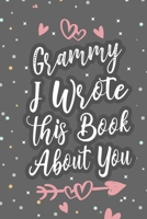 Grammy I Wrote This Book About You: Fill In The Blank Book For What You Love About Grandma Grandma's Birthday, Mother's Day Grandparent's Gift 1660693543 Book Cover