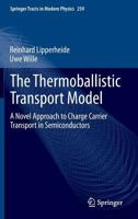 The Thermoballistic Transport Model: A Novel Approach to Charge Carrier Transport in Semiconductors 3319059238 Book Cover