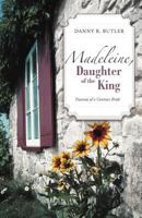 Madeleine, Daughter of the King: Traumas of a Contract Bride 1475912560 Book Cover