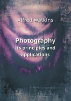 Photography, Its Principles and Applications 0548584826 Book Cover