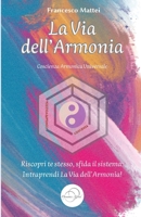 La Via dell'Armonia: Riscopri te stesso, sfida il sistema: intraprendi la Via dell’Armonia. (Italian Edition) B0CNQ4LL8K Book Cover