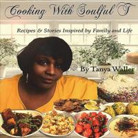 Cooking with Soulful T: Recipes & Stories Inspired by Family and Life 1721192379 Book Cover