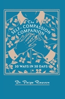 The Self-Compassion Companion: 30 Ways in 30 Days 1966655045 Book Cover
