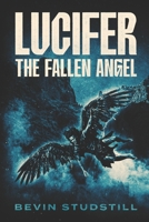 LUCIFER: THE FALLEN ANGEL: When God Said Nothing (Requiem of Heaven and Hell) B0GCQW8H9F Book Cover