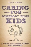 Caring for Somebody Else's Kids: A Guide for Foster Carers and Adopters 1539183378 Book Cover