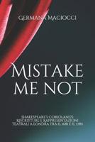 Mistake Me Not: Shakespeare's Coriolanus: Riscritture e Rappresentazioni Teatrali a Londra tra il 1681 e il 1789 1096834200 Book Cover
