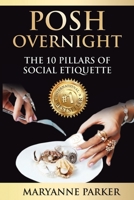 Posh Overnight: The 10 Pillars of Social Etiquette 1985176408 Book Cover