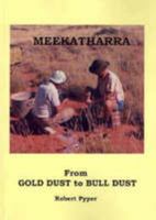 Meekatharra From Gold Dust to Bull Dust 1740083830 Book Cover