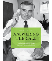 Answering the Call: How Brian Canfield Shaped Canada's Telecom Industry 1927958318 Book Cover