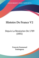 Histoire De France V2: Depuis La Revolution De 1789 (1801) 1160107424 Book Cover