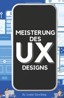 Meisterung des UX-Designs: Erforschung Zukünftiger Trends und Beherrschung des Prozesses B0CH2M9KFC Book Cover
