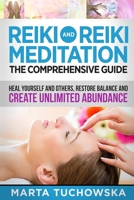 REIKI: Reiki and Reiki Meditation-The Comprehensive Guide: Heal Yourself and Others, Restore Balance and Create Unlimited Abundance! 1511502975 Book Cover