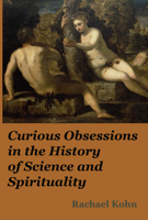 Curious Obsessions : In the History of Science and Spirituality 1925679845 Book Cover