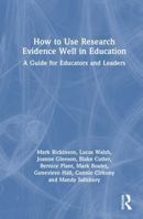 How to Use Research Evidence Well in Education: A Guide for Educators and Leaders 1032451947 Book Cover