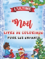 L'ultime Noël Livre De Coloriage Pour Less Enfants: 50 belles pages à colorier avec le père Noël, le renne, les bonhommes de neige et plus encore! (French Edition) B08JMPCX7T Book Cover