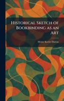Historical Sketch of Bookbinding as an Art 1013976398 Book Cover