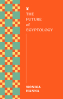 The Future of Egyptology (The FUTURES Series) 1685891632 Book Cover