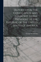 [Report Upon the Congo-State and Country] to the President of the Republic of the United States of America 1016734115 Book Cover