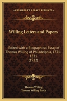 Willing Letters and Papers: Edited with a Biographical Essay of Thomas Willing of Philadelphia, 1731-1821 (1922) 1169316395 Book Cover