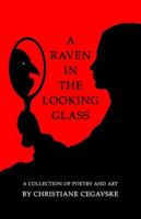 A Raven in the Looking Glass: A Collection of Poetry and Art 1451525206 Book Cover