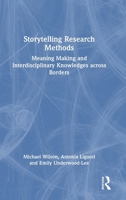 Storytelling Research Methods: Meaning Making and Interdisciplinary Knowledges across Borders 103222827X Book Cover