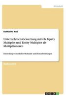 Unternehmensbewertung mittels Equity Multiples und Entity Multiples als Multiplikatoren: Darstellung wesentlicher Merkmale und Herausforderungen 3656401985 Book Cover